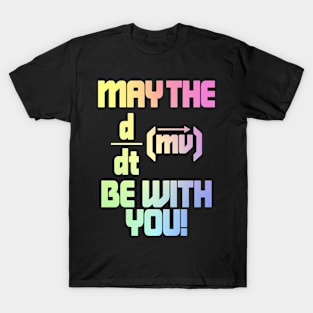 May The Force Be With You! Physics Geek T-Shirt